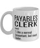 Funny Payables Clerk Mug Like A Normal Accountant But Much Cooler Coffee Cup 11oz 15oz White