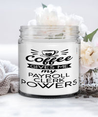 Funny Payroll Clerk Candle Coffee Gives Me My Payroll Clerk Powers 9oz Vanilla Scented Candles Soy Wax