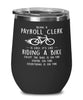 Funny Payroll Clerk Wine Glass Being A Payroll Clerk Is Easy It's Like Riding A Bike Except 12oz Stainless Steel Black