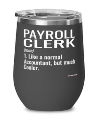 Funny Payroll Clerk Wine Glass Like A Normal Accountant But Much Cooler 12oz Stainless Steel Black