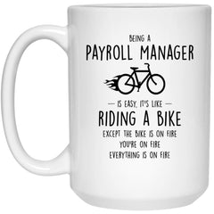 Funny Payroll Manager Mug Being A Payroll Manager Is Easy It's Like Riding A Bike Except Coffee Mug 15oz White 21504