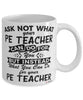 Funny PE Teacher Mug Ask Not What Your PE Teacher Can Do For You Coffee Cup 11oz 15oz White