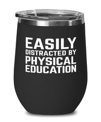 Funny Pe Teacher Wine Tumbler Easily Distracted By Physical Education Stemless Wine Glass 12oz Stainless Steel