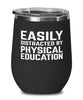 Funny Pe Teacher Wine Tumbler Easily Distracted By Physical Education Stemless Wine Glass 12oz Stainless Steel