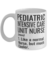 Funny Pediatric Intensive Care Unit PICU Nurse Mug Like A Normal Nurse But Much Cooler Coffee Cup 11oz 15oz White