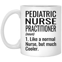 Funny Pediatric Nurse Practitioner Mug Gift Like A Normal Nurse But Much Cooler Coffee Cup 11oz White XP8434