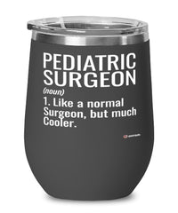 Funny Pediatric Surgeon Wine Glass Like A Normal Surgeon But Much Cooler 12oz Stainless Steel Black