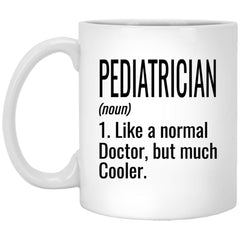 Funny Pediatrician Mug Gift Like A Normal Doctor But Much Cooler Coffee Cup 11oz White XP8434
