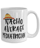 Funny Pediatrician Mug Nacho Average Pediatrician Coffee Cup 15oz White