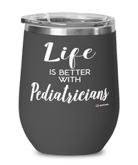 Funny Pediatrician Wine Glass Life Is Better With Pediatricians 12oz Stainless Steel Black