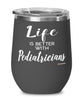 Funny Pediatrician Wine Glass Life Is Better With Pediatricians 12oz Stainless Steel Black
