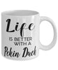 Funny Pekin Duck Mug Life Is Better With A Pekin Duck Coffee Cup 11oz 15oz White