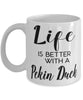 Funny Pekin Duck Mug Life Is Better With A Pekin Duck Coffee Cup 11oz 15oz White