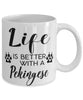 Funny Pekingese Dog Mug Life Is Better With A Pekingese Coffee Cup 11oz 15oz White