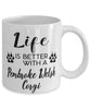 Funny Pembroke Welsh Corgi Dog Mug Life Is Better With A Pembroke Welsh Corgi Coffee Cup 11oz 15oz White