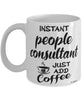 Funny People Consultant Mug Instant People Consultant Just Add Coffee Cup White