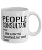 Funny People Consultant Mug Like A Normal Consultant But Much Cooler Coffee Cup 11oz 15oz White