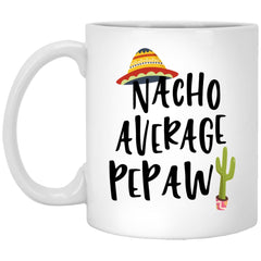 Funny Pepaw Mug Nacho Average Pepaw Coffee Mug 11oz White XP8434
