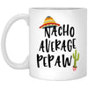 Funny Pepaw Mug Nacho Average Pepaw Coffee Mug 11oz White XP8434
