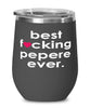 Funny Pepere Wine Glass B3st F-cking Pepere Ever 12oz Stainless Steel Black