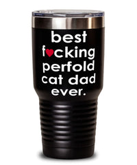 Funny PerFold Cat Tumbler B3st F-cking PerFold Cat Dad Ever 30oz Stainless Steel