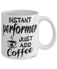 Funny Performer Mug Instant Performer Just Add Coffee Cup White