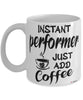 Funny Performer Mug Instant Performer Just Add Coffee Cup White