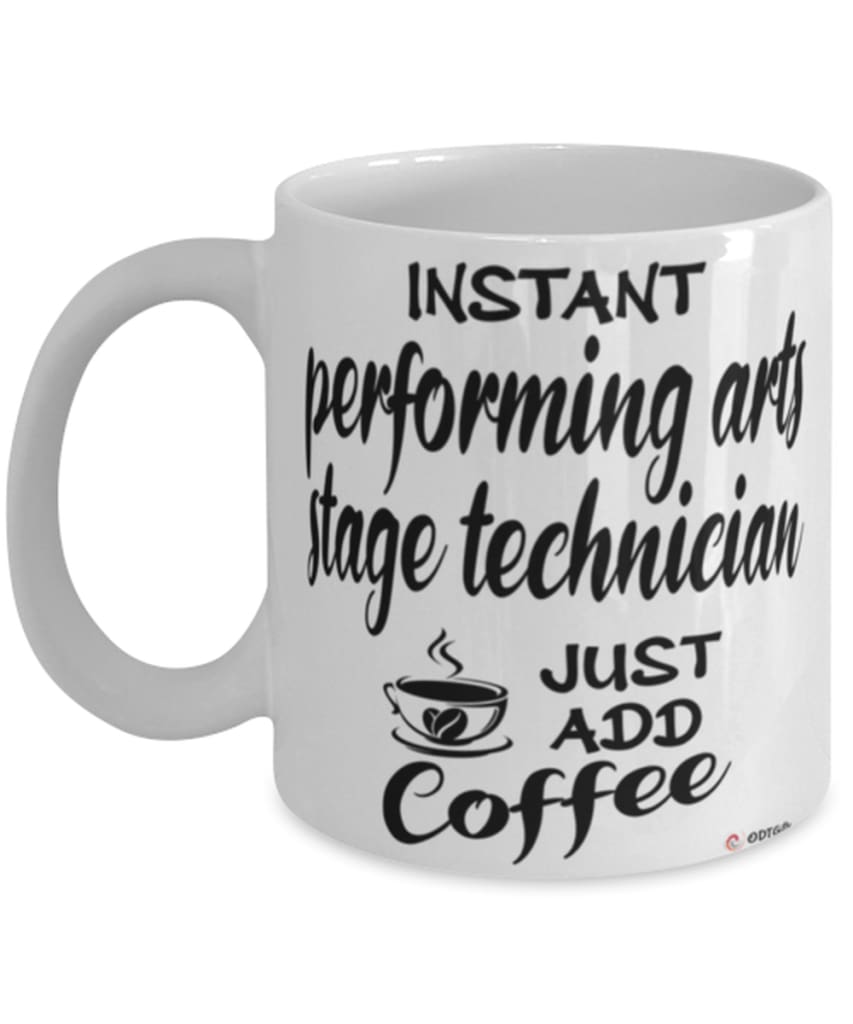 Funny Performing Arts Stage Technician Mug Instant Performing Arts Stage Technician Just Add Coffee Cup White