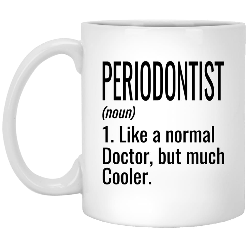 Funny Periodontist Mug Gift Like A Normal Doctor But Much Cooler Coffee Cup 11oz White XP8434
