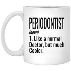 Funny Periodontist Mug Gift Like A Normal Doctor But Much Cooler Coffee Cup 11oz White XP8434