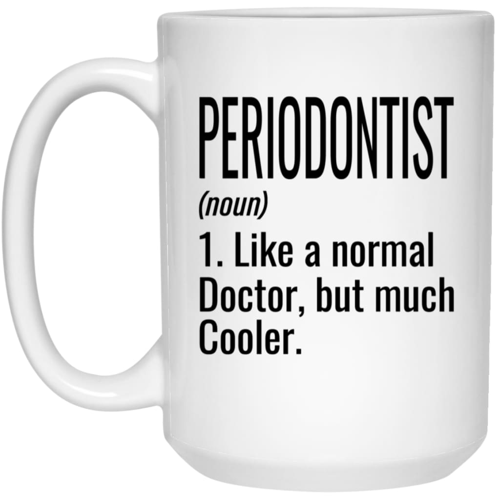 Funny Periodontist Mug Gift Like A Normal Doctor But Much Cooler Coffee Cup 15oz White 21504