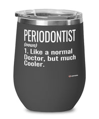 Funny Periodontist Wine Glass Like A Normal Doctor But Much Cooler 12oz Stainless Steel Black