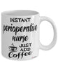 Funny Perioperative Nurse Mug Instant Perioperative Nurse Just Add Coffee Cup White