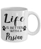 Funny Persian Cat Mug Life Is Better With A Persian Coffee Cup 11oz 15oz White