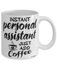 Funny Personal Assistant Mug Instant Personal Assistant Just Add Coffee Cup White