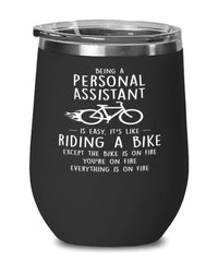 Funny Personal Assistant Wine Glass Being A Personal Assistant Is Easy It's Like Riding A Bike Except 12oz Stainless Steel Black