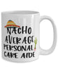 Funny Personal Care Aide Mug Nacho Average Personal Care Aide Coffee Cup 15oz White