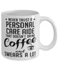 Funny Personal Care Aide Mug Never Trust A Personal Care Aide That Doesn't Drink Coffee and Swears A Lot Coffee Cup 11oz 15oz White