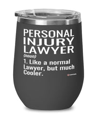 Funny Personal Injury Lawyer Wine Glass Like A Normal Lawyer But Much Cooler 12oz Stainless Steel Black