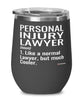 Funny Personal Injury Lawyer Wine Glass Like A Normal Lawyer But Much Cooler 12oz Stainless Steel Black