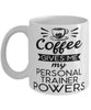 Funny Personal Trainer Mug Coffee Gives Me My Personal Trainer Powers Coffee Cup 11oz 15oz White