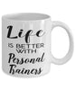 Funny Personal Trainer Mug Life Is Better With Personal Trainers Coffee Cup 11oz 15oz White