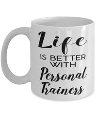 Funny Personal Trainer Mug Life Is Better With Personal Trainers Coffee Cup 11oz 15oz White