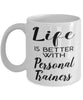 Funny Personal Trainer Mug Life Is Better With Personal Trainers Coffee Cup 11oz 15oz White
