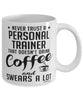 Funny Personal Trainer Mug Never Trust A Personal Trainer That Doesn't Drink Coffee and Swears A Lot Coffee Cup 11oz 15oz White