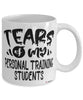 Funny Personal Training Instructor Teacher Mug Tears Of My Personal Training Students Coffee Cup White