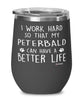 Funny Peterbald Cat Wine Glass I Work Hard So That My Peterbald Can Have A Better Life 12oz Stainless Steel Black