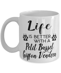 Funny Petit Basset Griffon Vendeen Dog Mug Life Is Better With A Petit Basset Griffon Vendeen Coffee Cup 11oz 15oz White