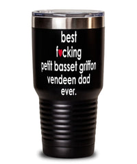 Funny Petit Basset Griffon Vendeen Dog Tumbler B3st F-cking Petit Basset Griffon Vendeen Dad Ever 30oz Stainless Steel