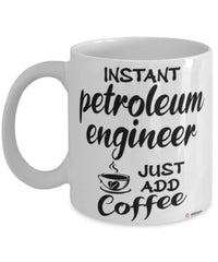 Funny Petroleum Engineer Mug Instant Petroleum Engineer Just Add Coffee Cup White